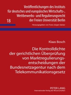 cover image of Die Kontrolldichte der gerichtlichen Überprüfung von Marktregulierungsentscheidungen der Bundesnetzagentur nach dem Telekommunikationsgesetz